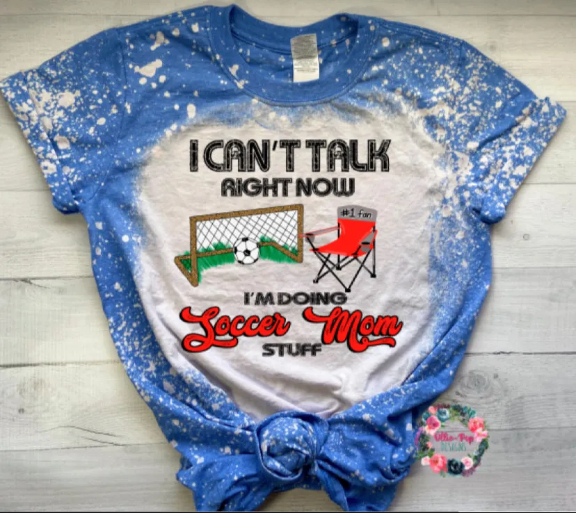 I Cant Talk Right Now, I'm Doing Soccer Mom Stuff Tee - BLEACHED