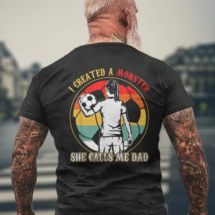 I Created A Monster She Calls Me Dad Soccer Father's Day Men's T-shirt Back Print