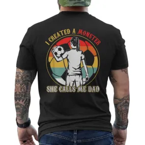 I Created A Monster She Calls Me Dad Soccer Father's Day Men's T-shirt Back Print