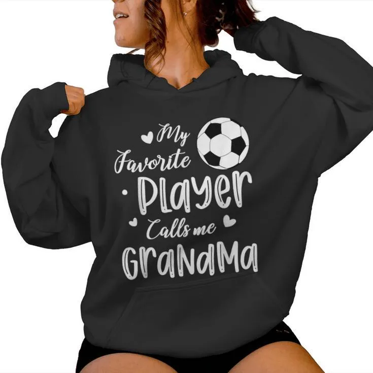 My Favorite Player Calls Me Grandma Soccer Player Women Hoodie