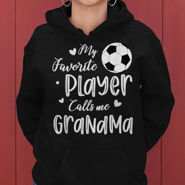 My Favorite Player Calls Me Grandma Soccer Player Women Hoodie